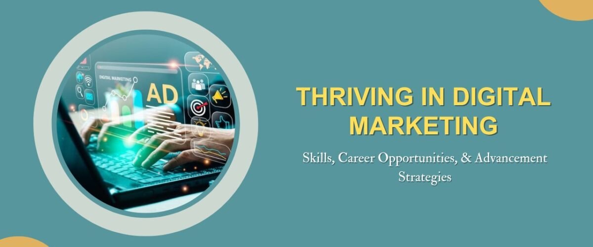 Thriving in Digital Marketing: Skills, Career Opportunities, & Advancement Strategies