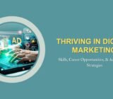 Thriving in Digital Marketing: Skills, Career Opportunities, & Advancement Strategies