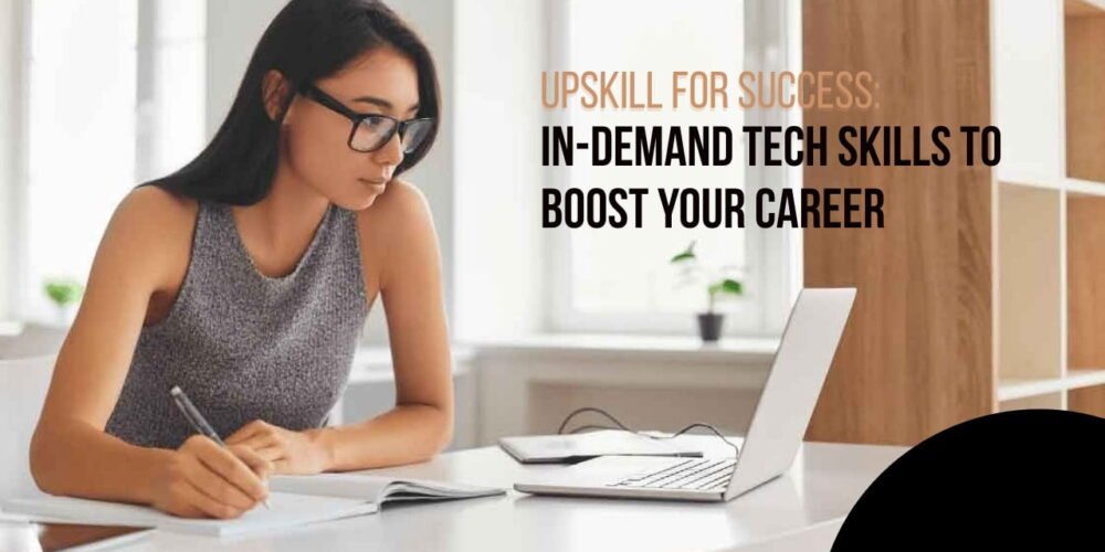 Upskill for Success: In-Demand Tech Skills to Boost Your Career